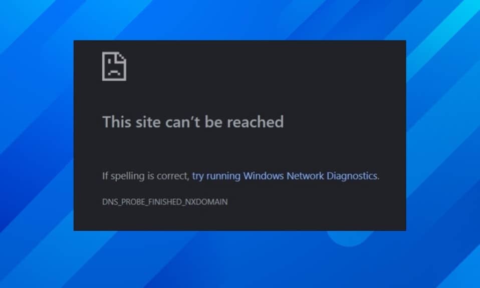 How to fix DNS PROBE FINISHED NXDOMAIN error in Google Chrome
