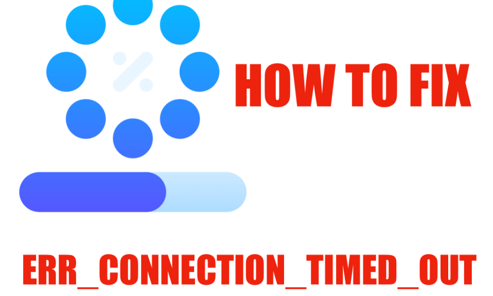 how to fix ERR_CONNECTION_TIMED_OUT