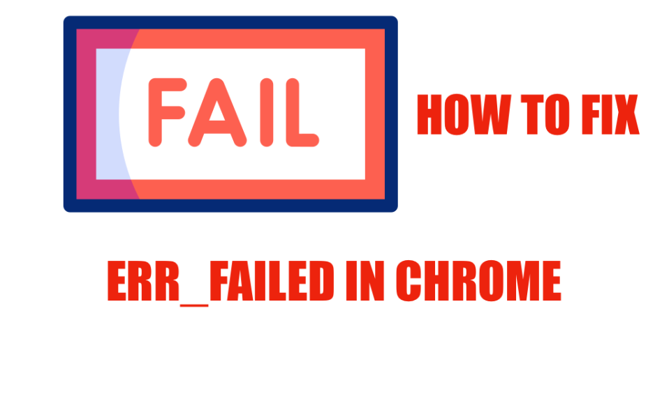 how to fix ERR_FAILED