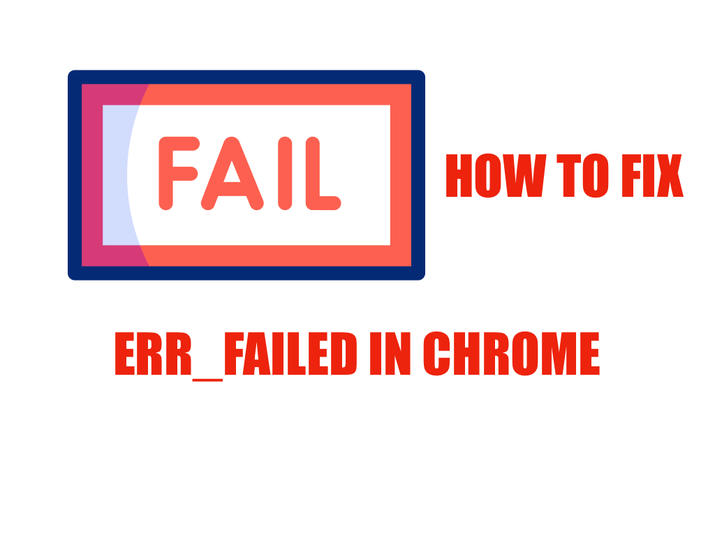 how to fix ERR_FAILED