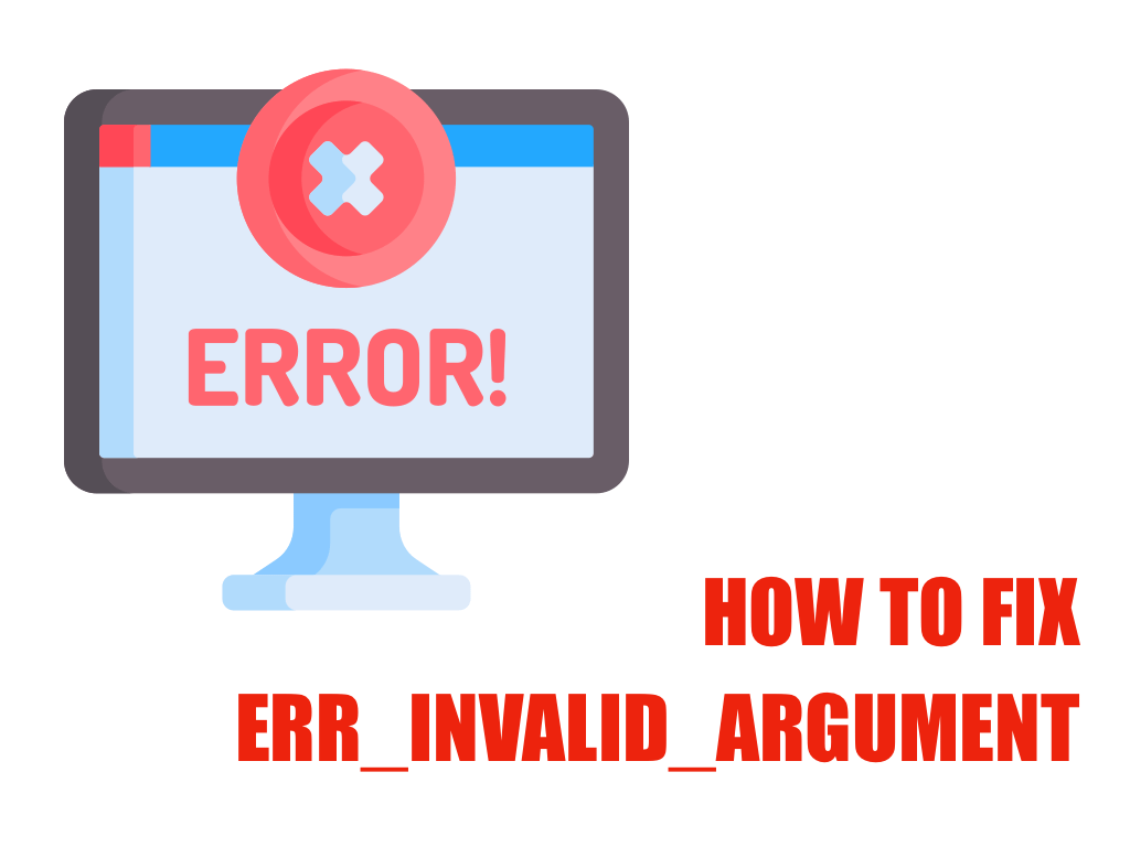 how to fix ERR_INVALID_ARGUMENT